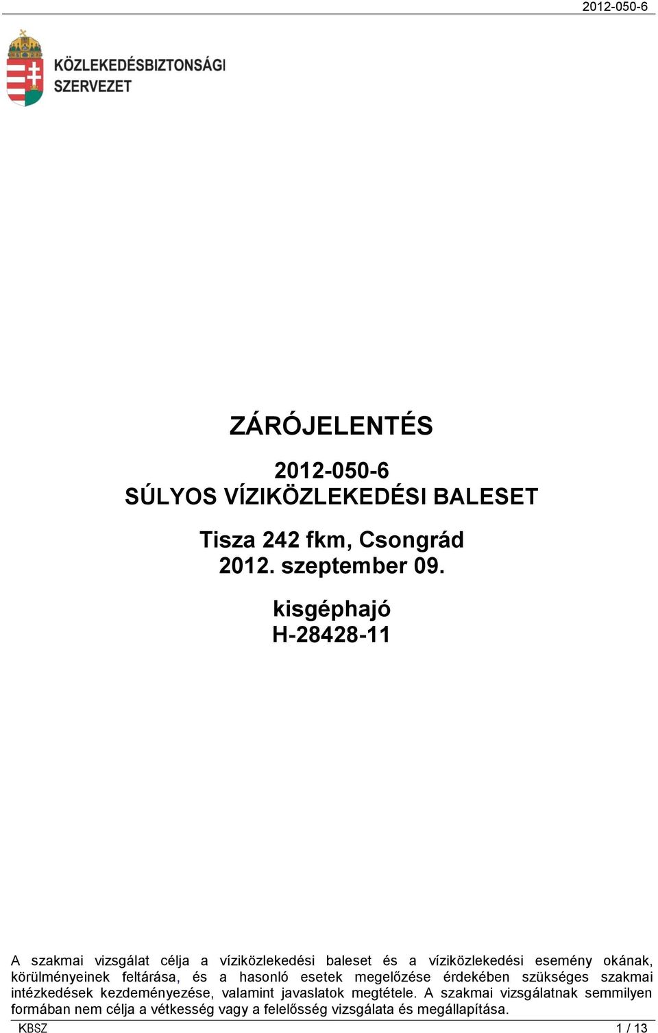 körülményeinek feltárása, és a hasonló esetek megelőzése érdekében szükséges szakmai intézkedések kezdeményezése,