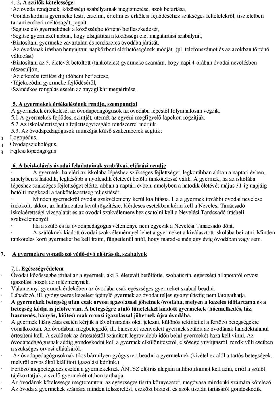 Segítse elő gyermekének a közösségbe történő beilleszkedését, Segítse gyermekét abban, hogy elsajátítsa a közösségi élet magatartási szabályait, Biztosítani gyermeke zavartalan és rendszeres óvodába