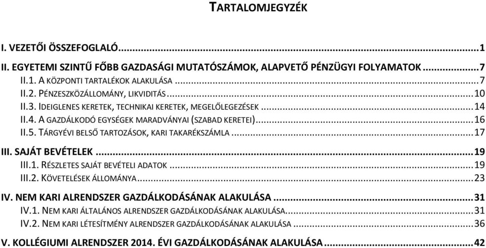 TÁRGYÉVI BELSŐ TARTOZÁSOK, KARI TAKARÉKSZÁMLA... 17 III. SAJÁT BEVÉTELEK... 19 III.1. RÉSZLETES SAJÁT BEVÉTELI ADATOK... 19 III.2. KÖVETELÉSEK ÁLLOMÁNYA... 23 IV.