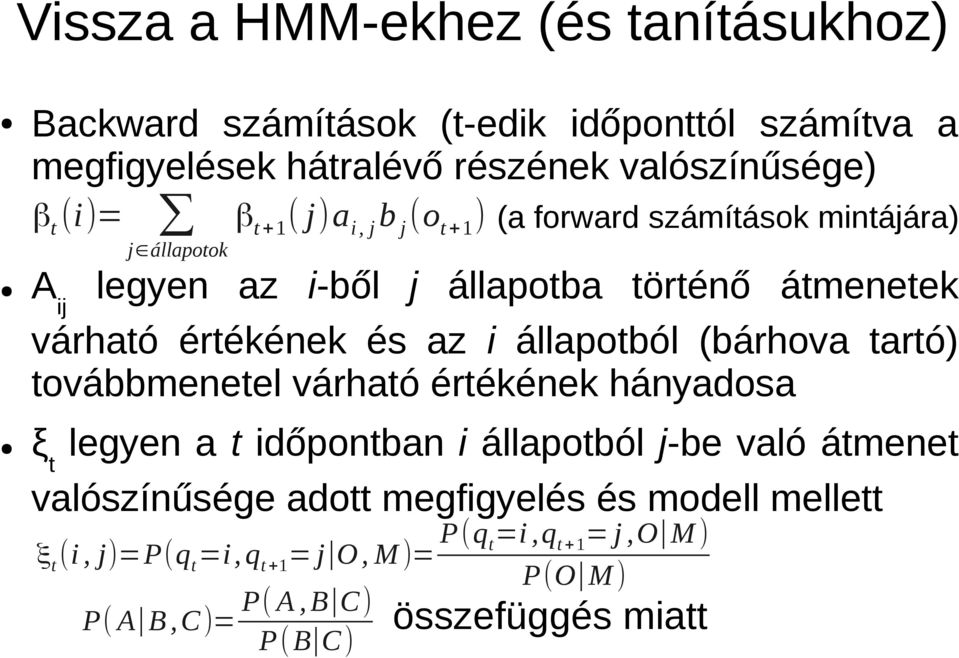 állapotból (bárhova tartó) továbbmenetel várható értékének hányadosa ξt legyen a t időpontban i állapotból j-be való átmenet valószínűsége adott