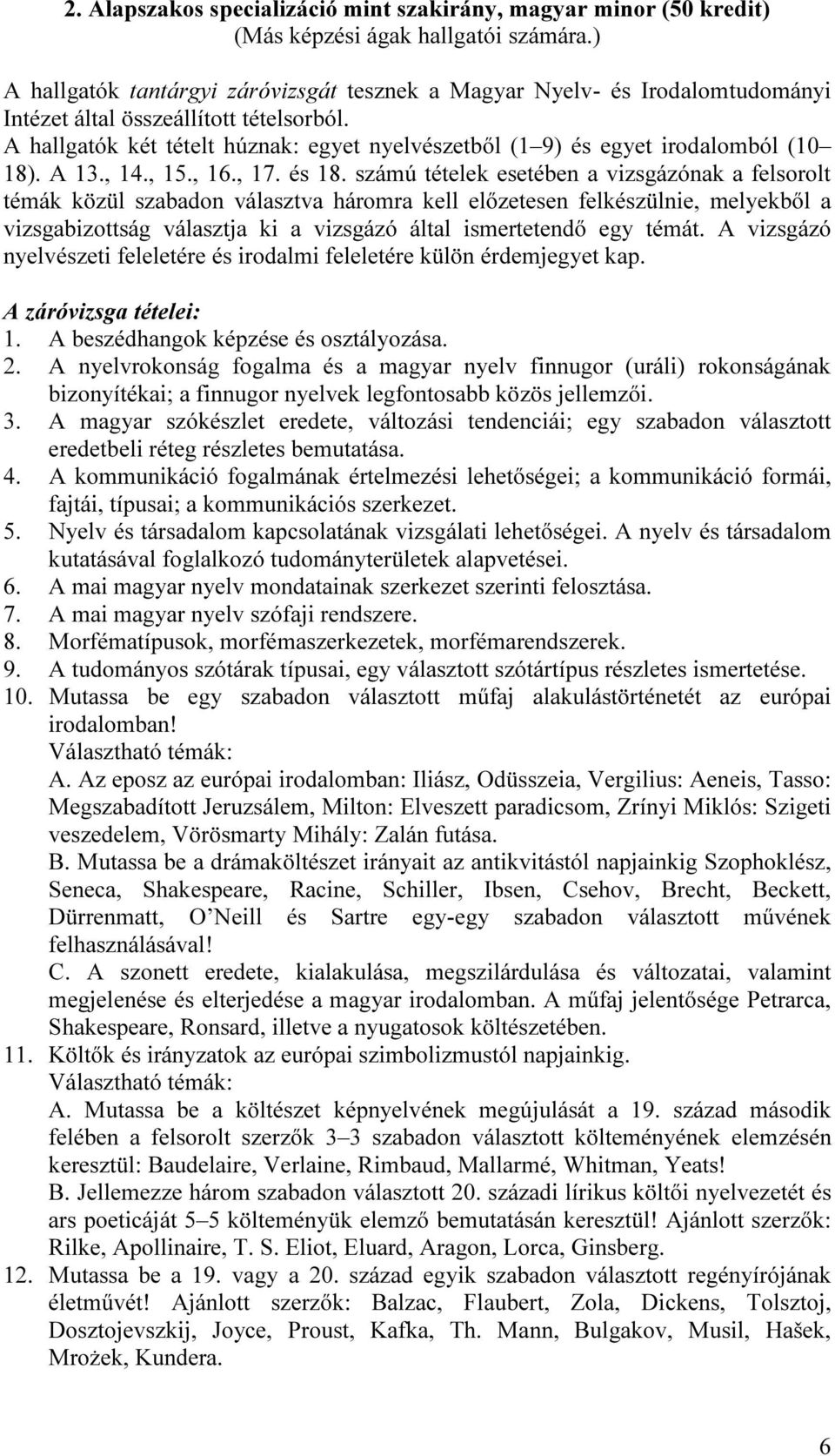 A hallgatók két tételt húznak: egyet nyelvészetből (1 9) és egyet irodalomból (10 18). A 13., 14., 15., 16., 17. és 18.