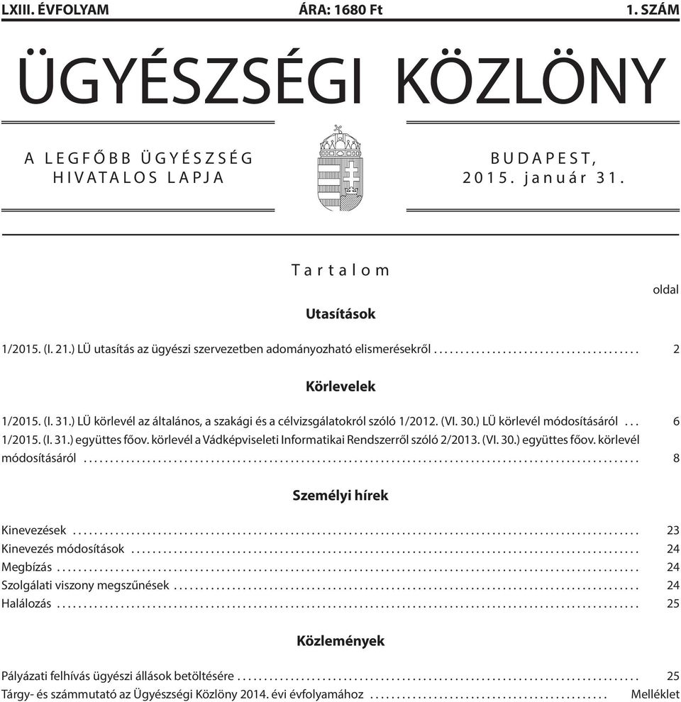 ) LÜ körlevél módosításáról... 6 1/2015. (I. 31.) együttes főov. körlevél a Vádképviseleti Informatikai Rendszerről szóló 2/2013. (VI. 30.) együttes főov. körlevél módosításáról... 8 Személyi hírek Kinevezések.