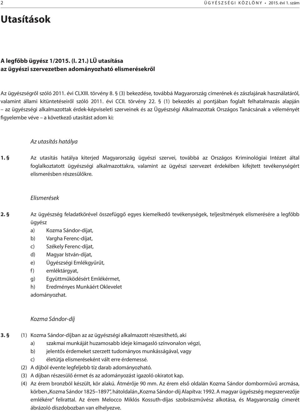 (1) bekezdés a) pontjában foglalt felhatalmazás alapján az ügyészségi alkalmazottak érdek-képviseleti szerveinek és az Ügyészségi Alkalmazottak Országos Tanácsának a véleményét figyelembe véve a