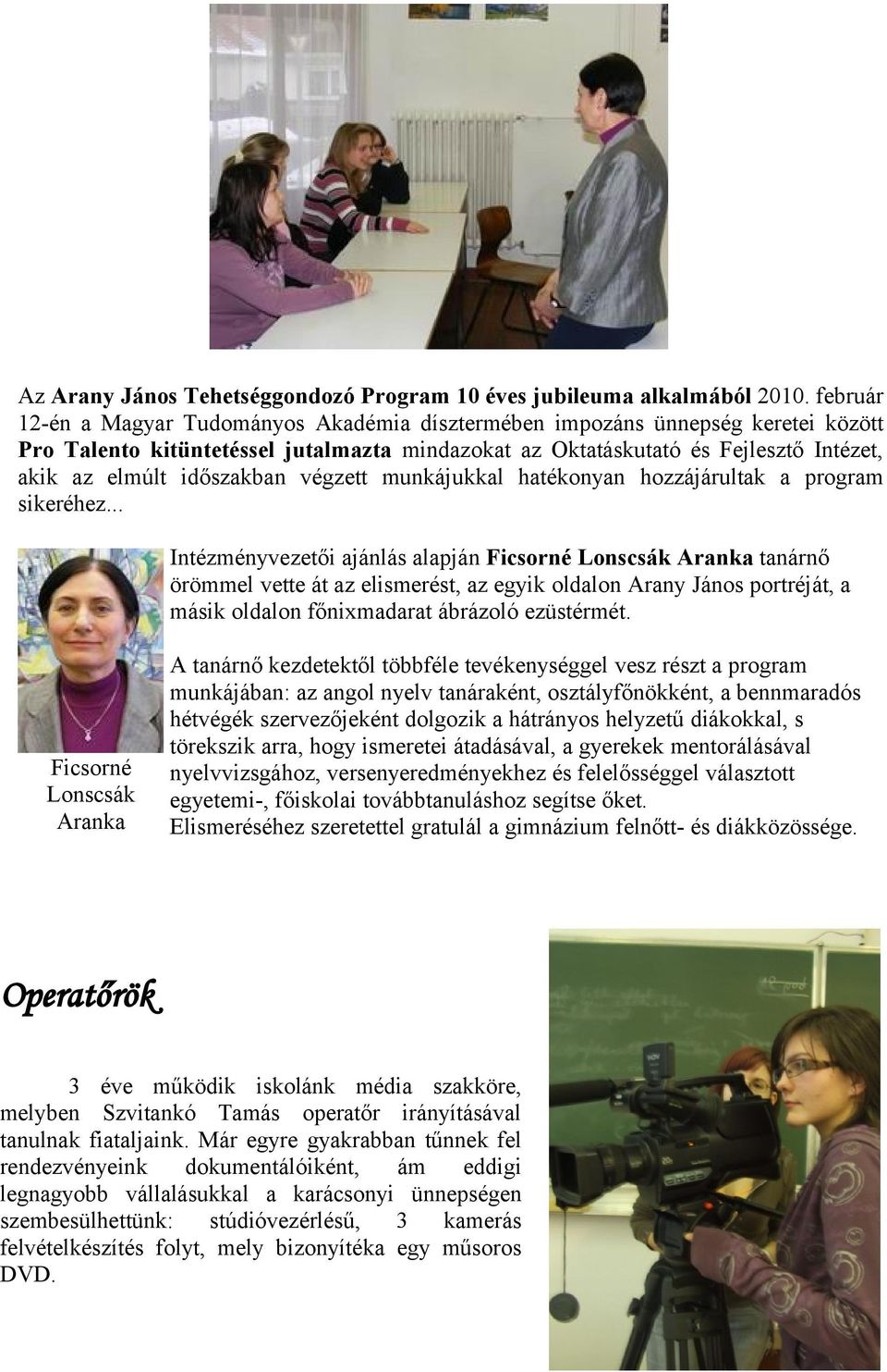 időszakban végzett munkájukkal hatékonyan hozzájárultak a program sikeréhez.