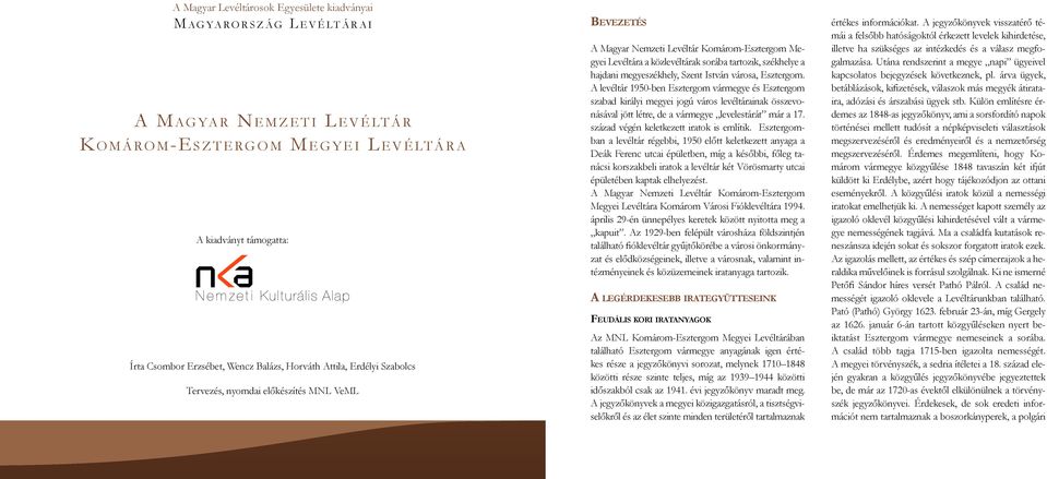 Levéltára Bács-Kiskun a közlevéltárak Megyei Levéltára sorába tartozik, székhelye a hajdani megyeszékhely, Szent István városa, Esztergom.