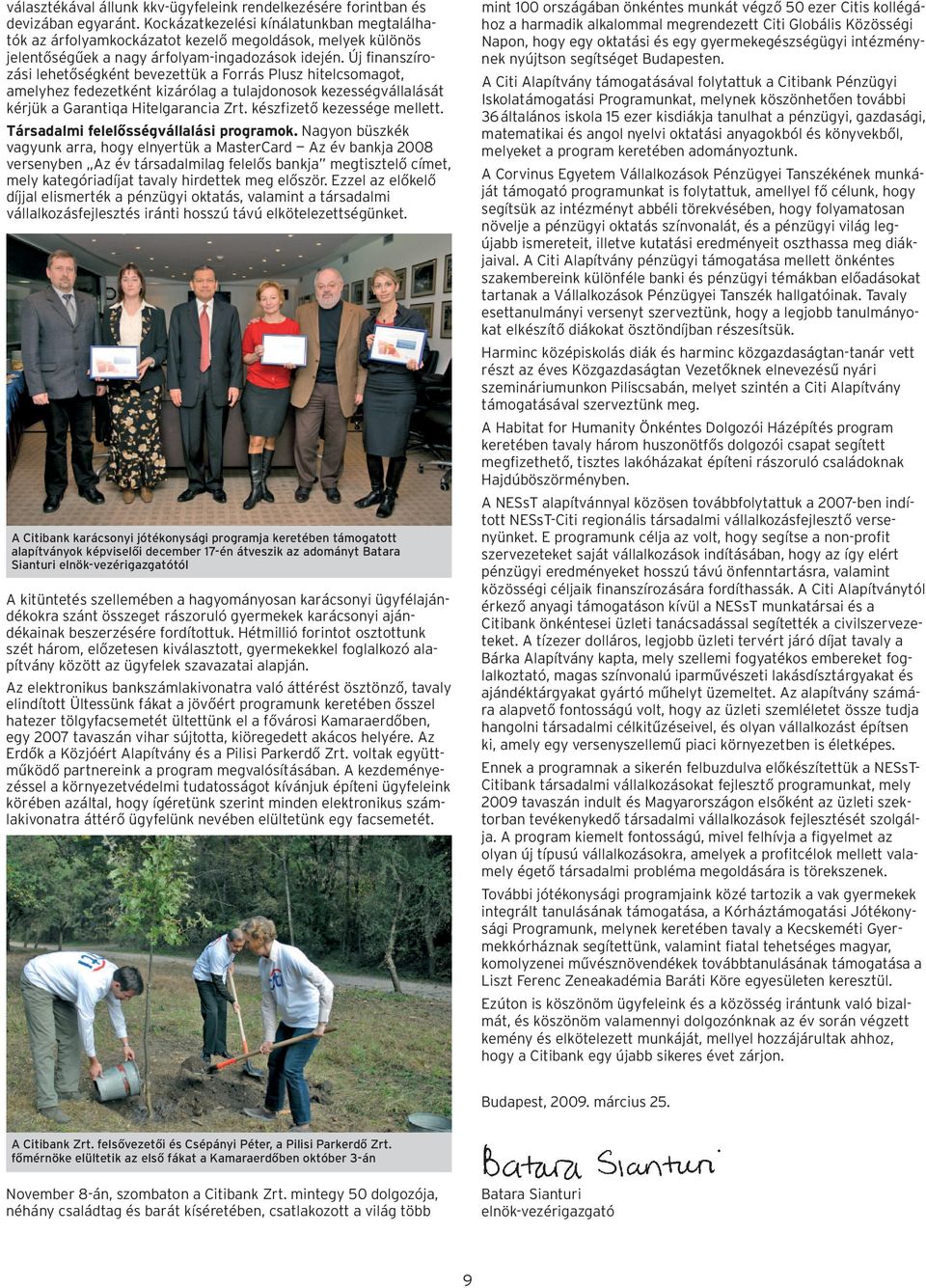 Kockázatkezelési kínálatunkban megtalálhatók az árfolyamkockázatot kezelõ megoldások, melyek különös jelentõségûek a nagy árfolyam-ingadozások idején.