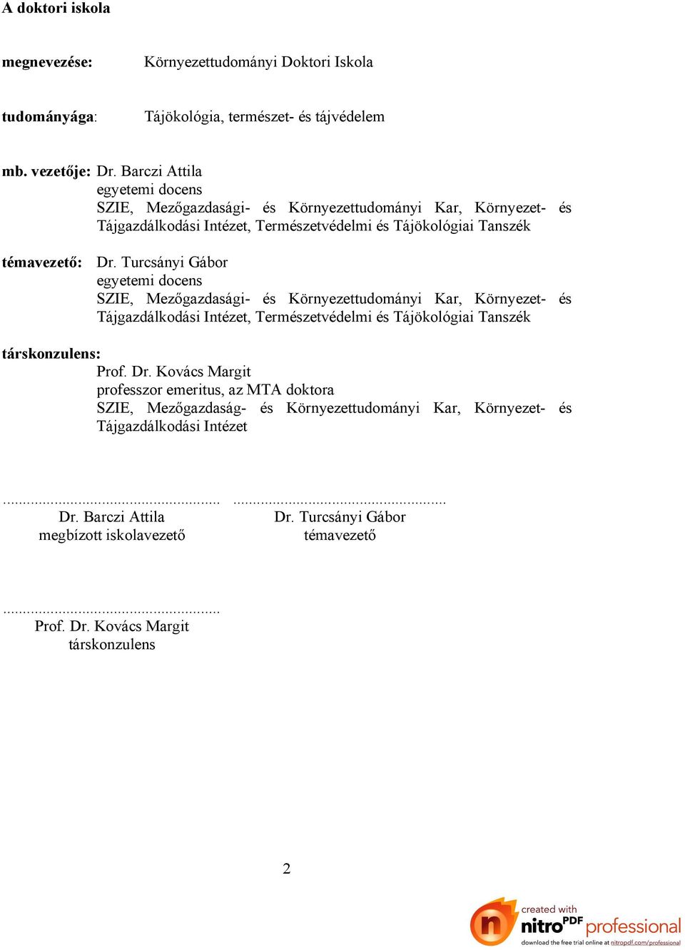 Turcsányi Gábor egyetemi docens SZIE, Mezőgazdasági- és Környezettudományi Kar, Környezet- és Tájgazdálkodási Intézet, Természetvédelmi és Tájökológiai Tanszék társkonzulens: Prof. Dr.