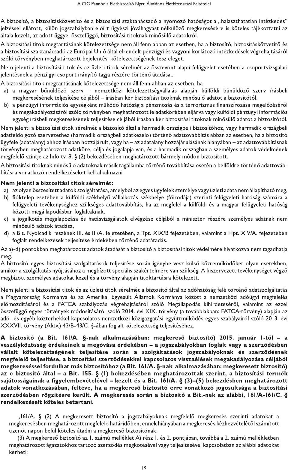 ügyészi jóváhagyást nélkülöző megkeresésére is köteles tájékoztatni az általa kezelt, az adott üggyel összefüggő, biztosítási titoknak minősülő adatokról.