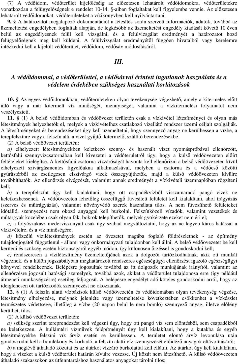 A határozatot megalapozó dokumentációt a létesítés során szerzett információk, adatok, továbbá az üzemeltetési engedélyben foglaltak alapján, de legkésıbb az üzemeltetési engedély kiadását követı 10
