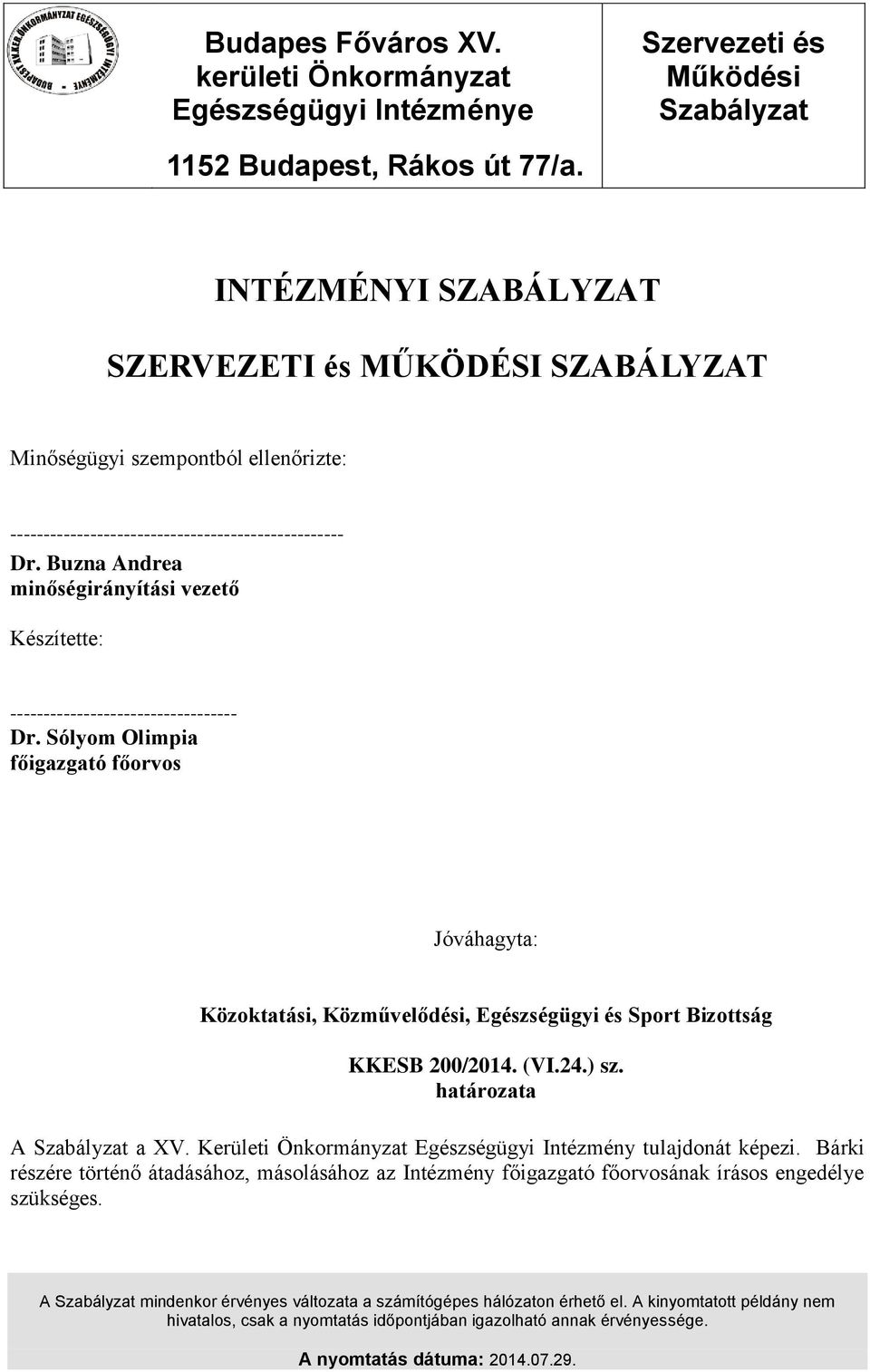 -------------------------------------------------- Dr. Buzna Andrea minőségirányítási vezető Készítette: ---------------------------------- Dr.