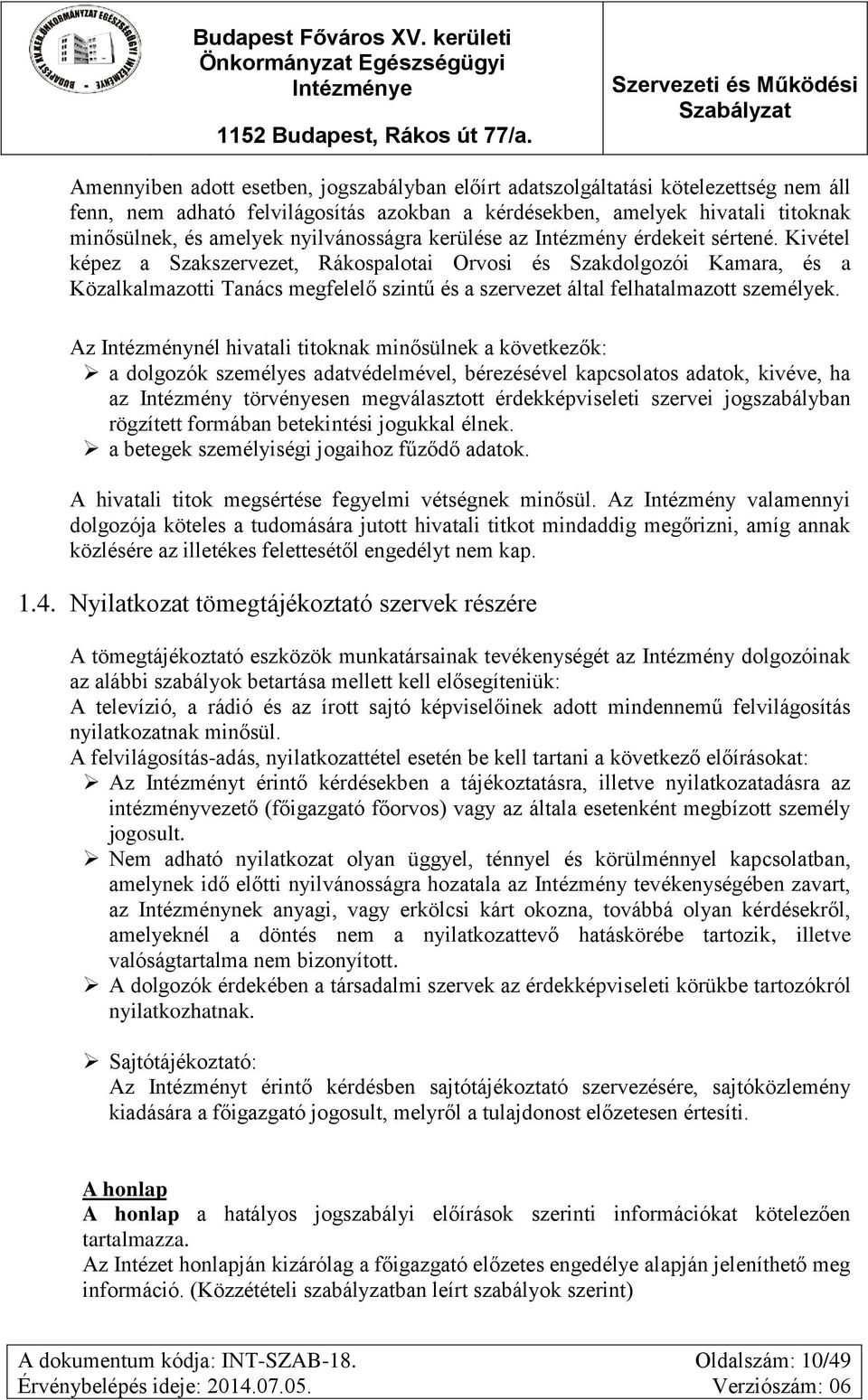 Kivétel képez a Szakszervezet, Rákospalotai Orvosi és Szakdolgozói Kamara, és a Közalkalmazotti Tanács megfelelő szintű és a szervezet által felhatalmazott személyek.