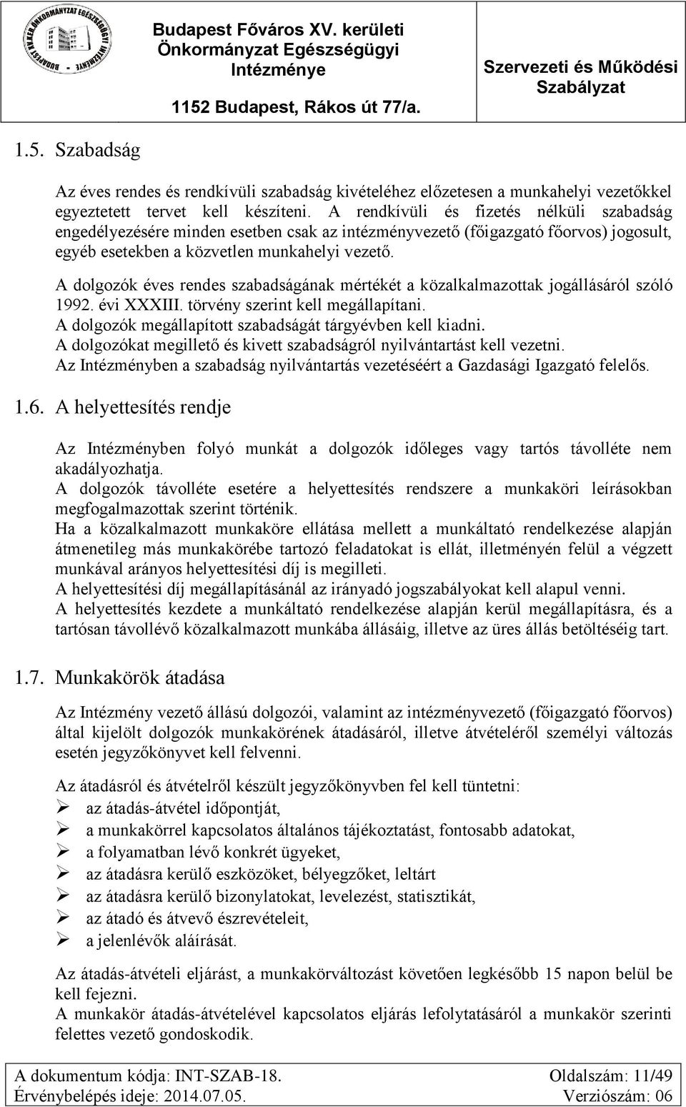 A dolgozók éves rendes szabadságának mértékét a közalkalmazottak jogállásáról szóló 1992. évi XXXIII. törvény szerint kell megállapítani. A dolgozók megállapított szabadságát tárgyévben kell kiadni.