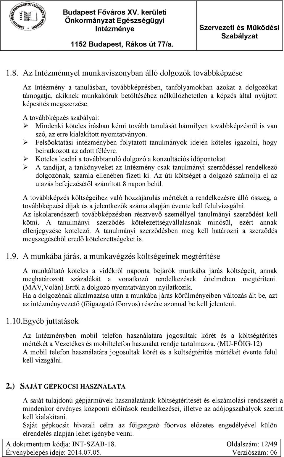 A továbbképzés szabályai: Mindenki köteles írásban kérni tovább tanulását bármilyen továbbképzésről is van szó, az erre kialakított nyomtatványon.