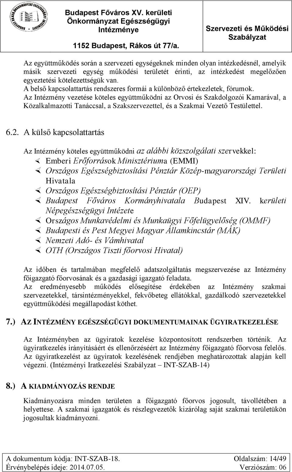 Az Intézmény vezetése köteles együttműködni az Orvosi és Szakdolgozói Kamarával, a Közalkalmazotti Tanáccsal, a Szakszervezettel, és a Szakmai Vezető Testülettel. 6.2.
