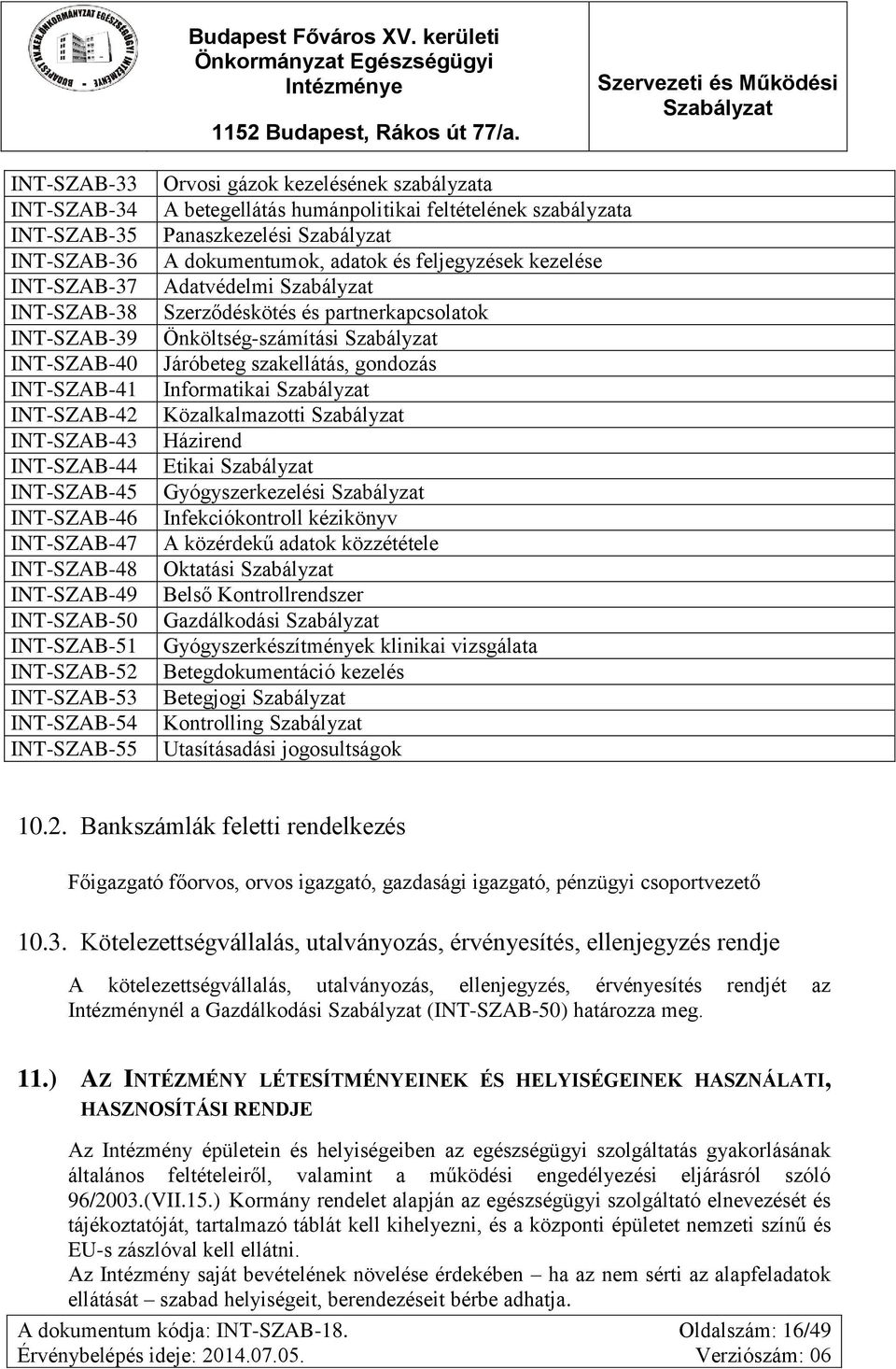 dokumentumok, adatok és feljegyzések kezelése Adatvédelmi Szerződéskötés és partnerkapcsolatok Önköltség-számítási Járóbeteg szakellátás, gondozás Informatikai Közalkalmazotti Házirend Etikai