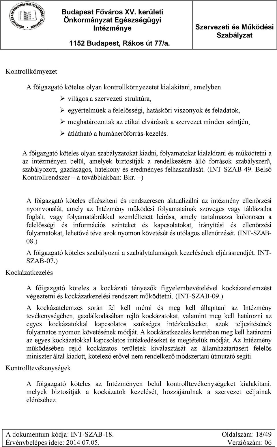 A főigazgató köteles olyan szabályzatokat kiadni, folyamatokat kialakítani és működtetni a az intézményen belül, amelyek biztosítják a rendelkezésre álló források szabályszerű, szabályozott,