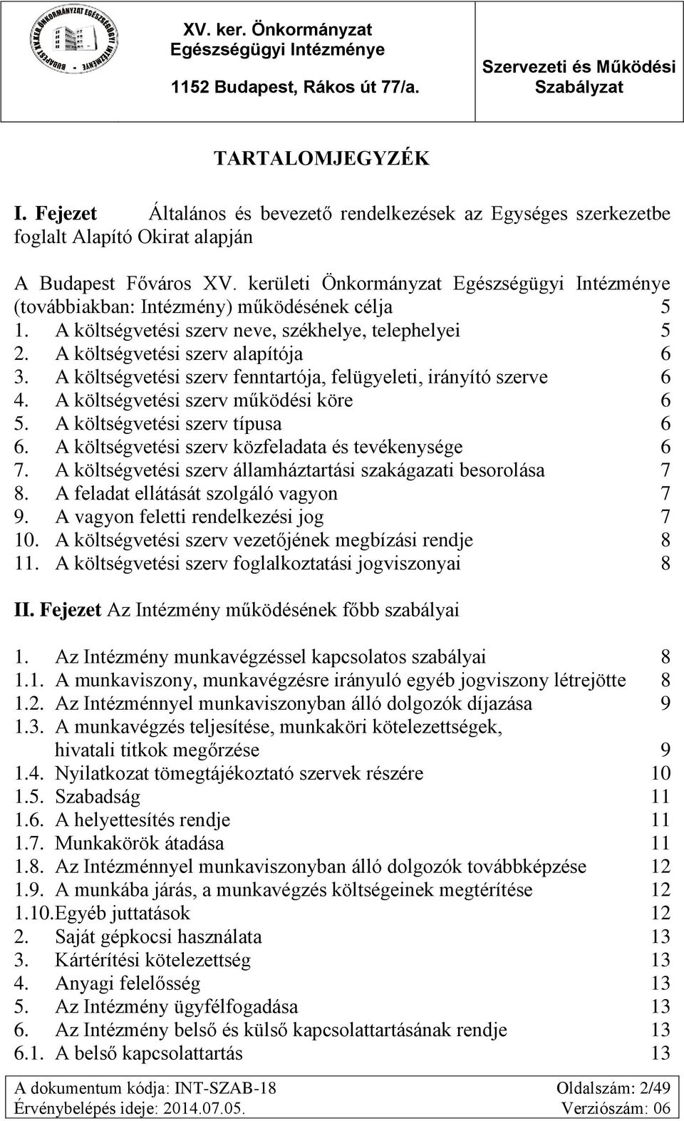 A költségvetési szerv fenntartója, felügyeleti, irányító szerve 6 4. A költségvetési szerv működési köre 6 5. A költségvetési szerv típusa 6 6. A költségvetési szerv közfeladata és tevékenysége 6 7.
