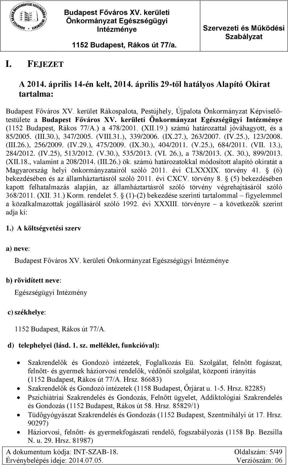 ) számú határozattal jóváhagyott, és a 85/2005. (III.30.), 347/2005. (VIII.31.), 339/2006. (IX.27.), 263/2007. (IV.25.), 123/2008. (III.26.), 256/2009. (IV.29.), 475/2009. (IX.30.), 404/2011. (V.25.), 684/2011.