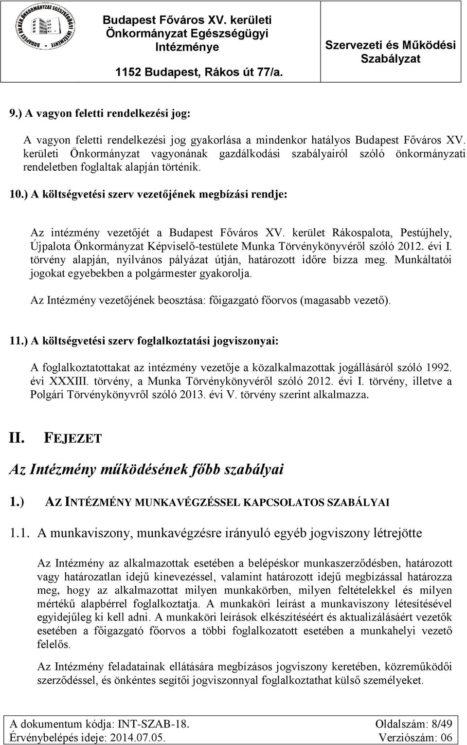 ) A költségvetési szerv vezetőjének megbízási rendje: Az intézmény vezetőjét a Budapest Főváros XV.