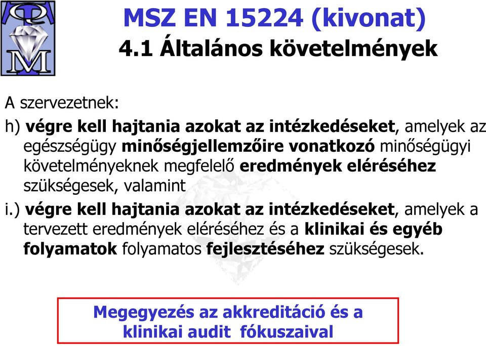 minőségjellemzőire vonatkozó minőségügyi követelményeknek megfelelő eredmények eléréséhez szükségesek, valamint i.