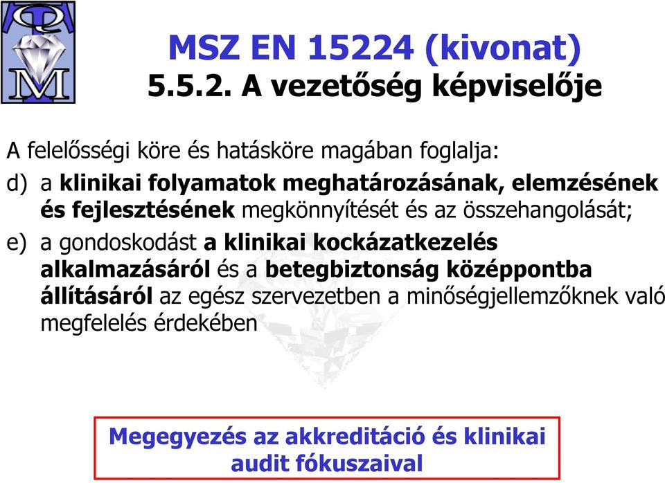 A vezetőség képviselője A felelősségi köre és hatásköre magában foglalja: d) a klinikai folyamatok