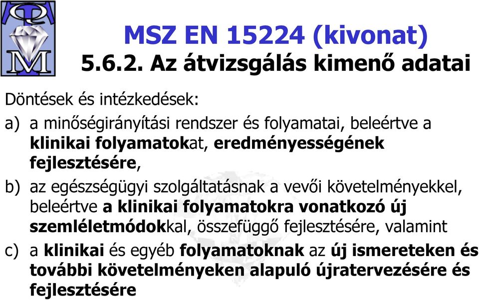 Az átvizsgálás kimenő adatai Döntések és intézkedések: a) a minőségirányítási rendszer és folyamatai, beleértve a