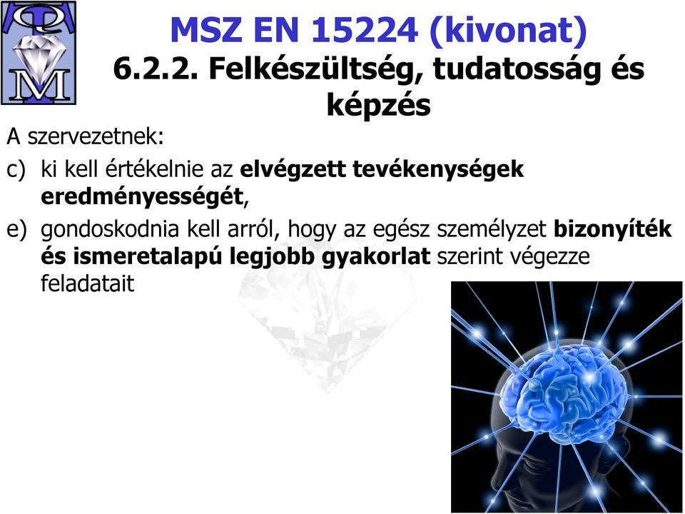 2. Felkészültség, tudatosság és képzés A szervezetnek: c) ki kell