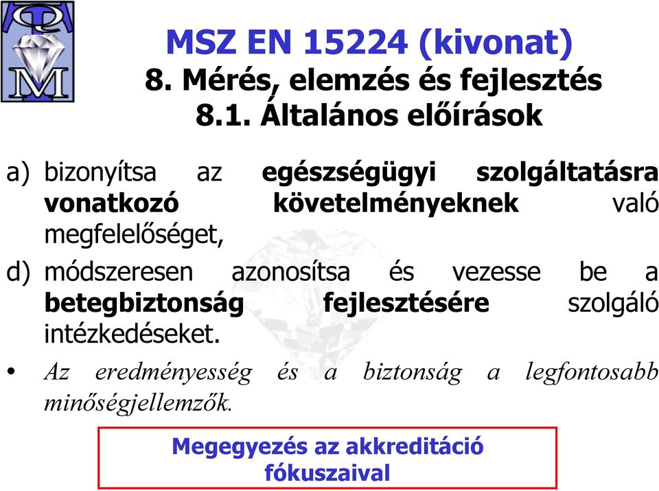 Általános előírások a) bizonyítsa az egészségügyi szolgáltatásra vonatkozó követelményeknek