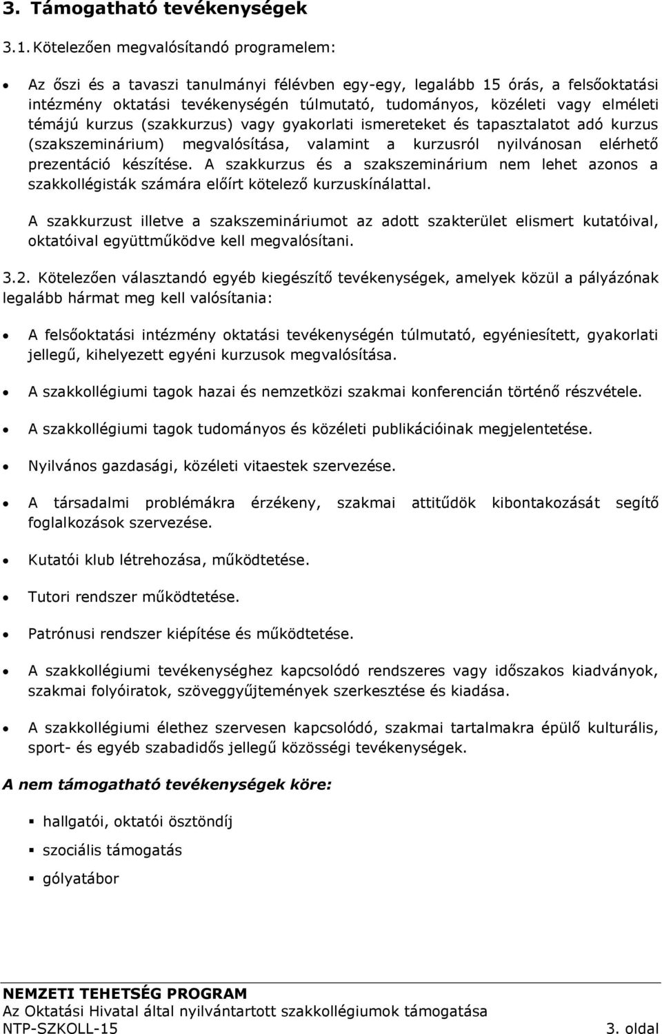 elméleti témájú kurzus (szakkurzus) vagy gyakorlati ismereteket és tapasztalatot adó kurzus (szakszeminárium) megvalósítása, valamint a kurzusról nyilvánosan elérhető prezentáció készítése.