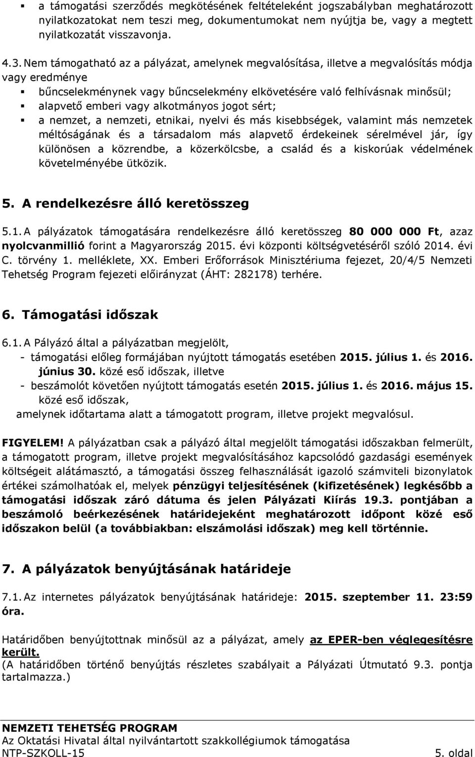 alkotmányos jogot sért; a nemzet, a nemzeti, etnikai, nyelvi és más kisebbségek, valamint más nemzetek méltóságának és a társadalom más alapvető érdekeinek sérelmével jár, így különösen a közrendbe,