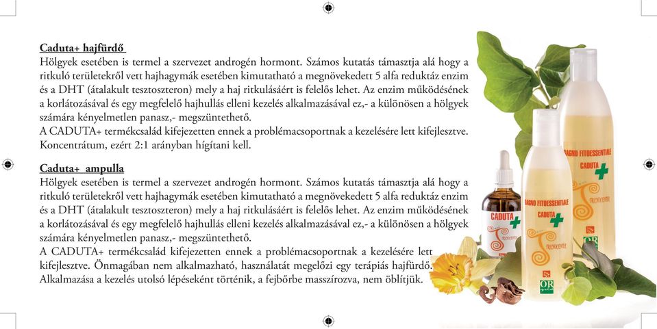 felelős lehet. Az enzim működésének a korlátozásával és egy megfelelő hajhullás elleni kezelés alkalmazásával ez,- a különösen a hölgyek számára kényelmetlen panasz,- megszüntethető.