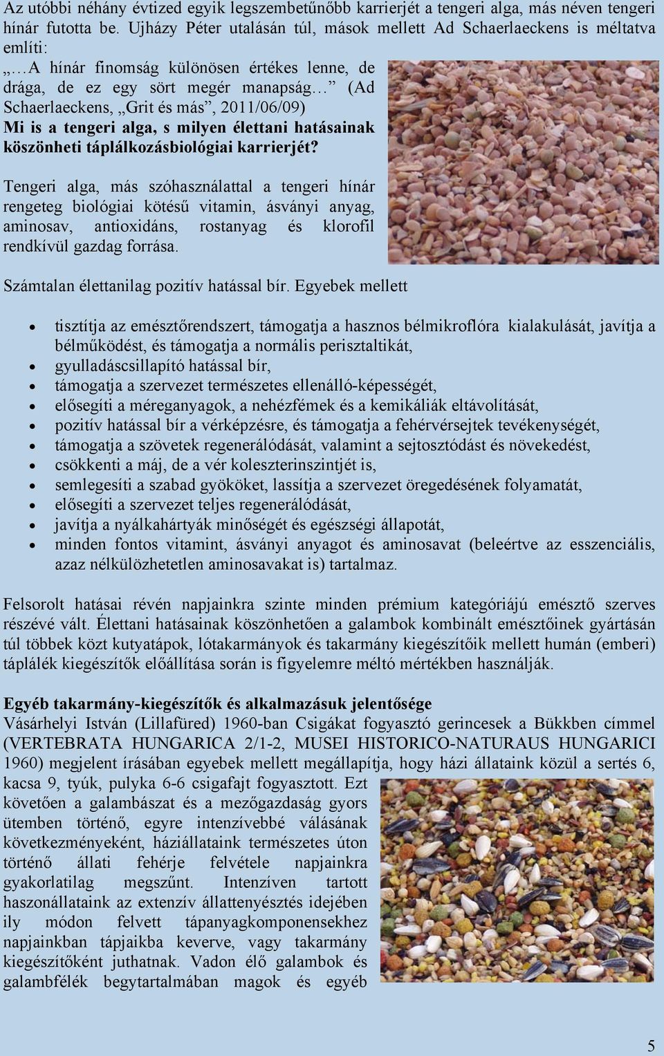 2011/06/09) Mi is a tengeri alga, s milyen élettani hatásainak köszönheti táplálkozásbiológiai karrierjét?