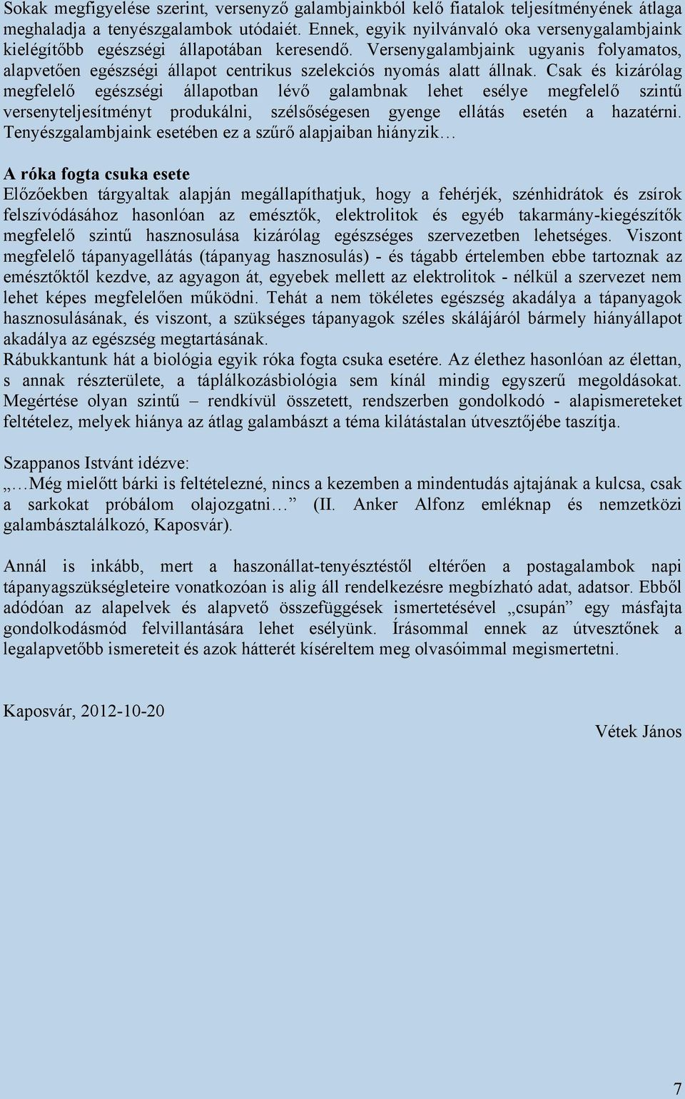 Versenygalambjaink ugyanis folyamatos, alapvetően egészségi állapot centrikus szelekciós nyomás alatt állnak.