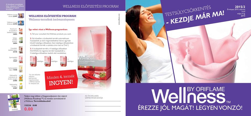 2015 Paradicsomés bazsalikom ízesítésű levespor 24693 Így vehet részt a Wellness-programban: 1. Tell your consultant the Wellness products you want. Spárgaízesítésű levespor 24694 2.