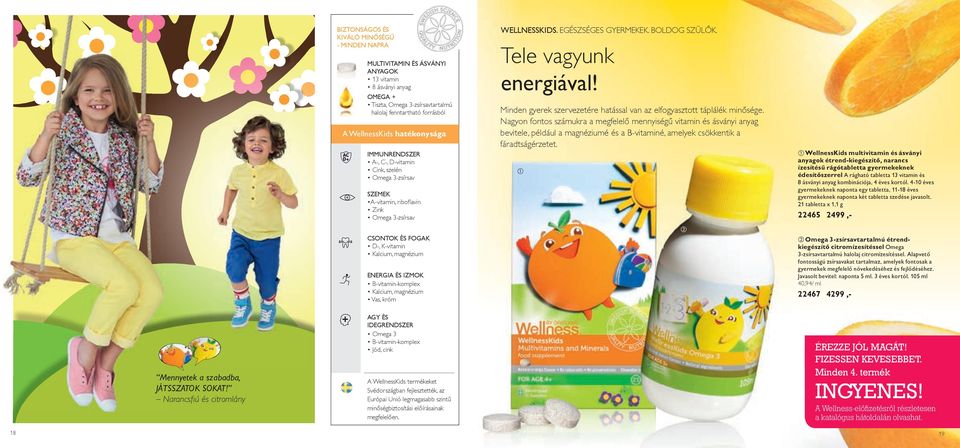 B-vitamin-komplex Kalcium, magnézium Vas, króm WELLNESSKIDS. EGÉSZSÉGES GYERMEKEK. BOLDOG SZÜLŐK. Tele vagyunk energiával! Minden gyerek szervezetére hatással van az elfogyasztott táplálék minősége.