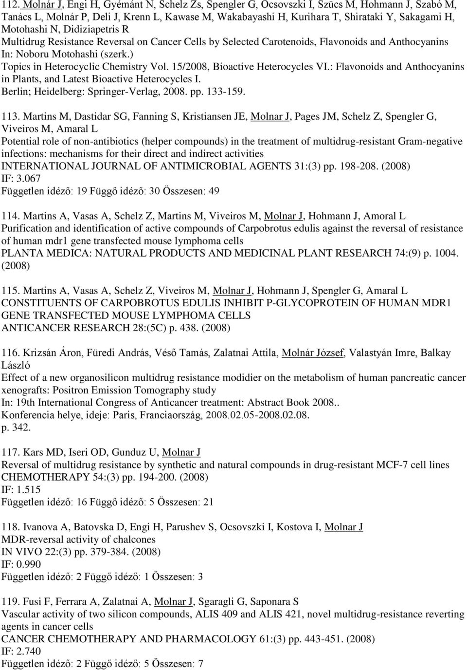 15/2008, Bioactive Heterocycles VI.: Flavonoids and Anthocyanins in Plants, and Latest Bioactive Heterocycles I. Berlin; Heidelberg: Springer-Verlag, 2008. pp. 133-159. 113.