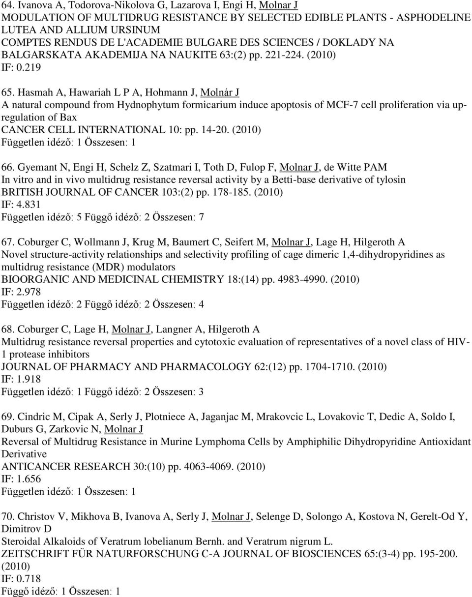 Hasmah A, Hawariah L P A, Hohmann J, Molnár J A natural compound from Hydnophytum formicarium induce apoptosis of MCF-7 cell proliferation via upregulation of Bax CANCER CELL INTERNATIONAL 10: pp.