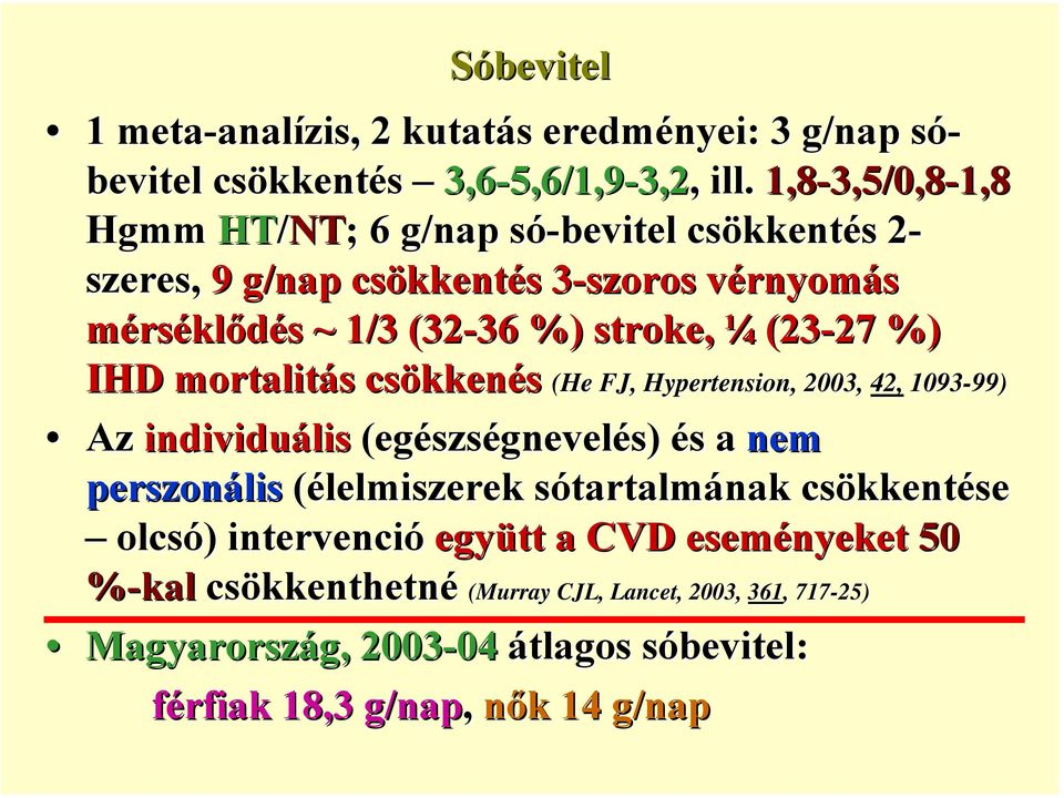 ¼ (23-27 27 %) IHD mortalitás csökkenés (He FJ, Hypertension,, 2003, 42, 1093-99) 99) Az individuális (egészségnevelés) és a nem perszonális (élelmiszerek