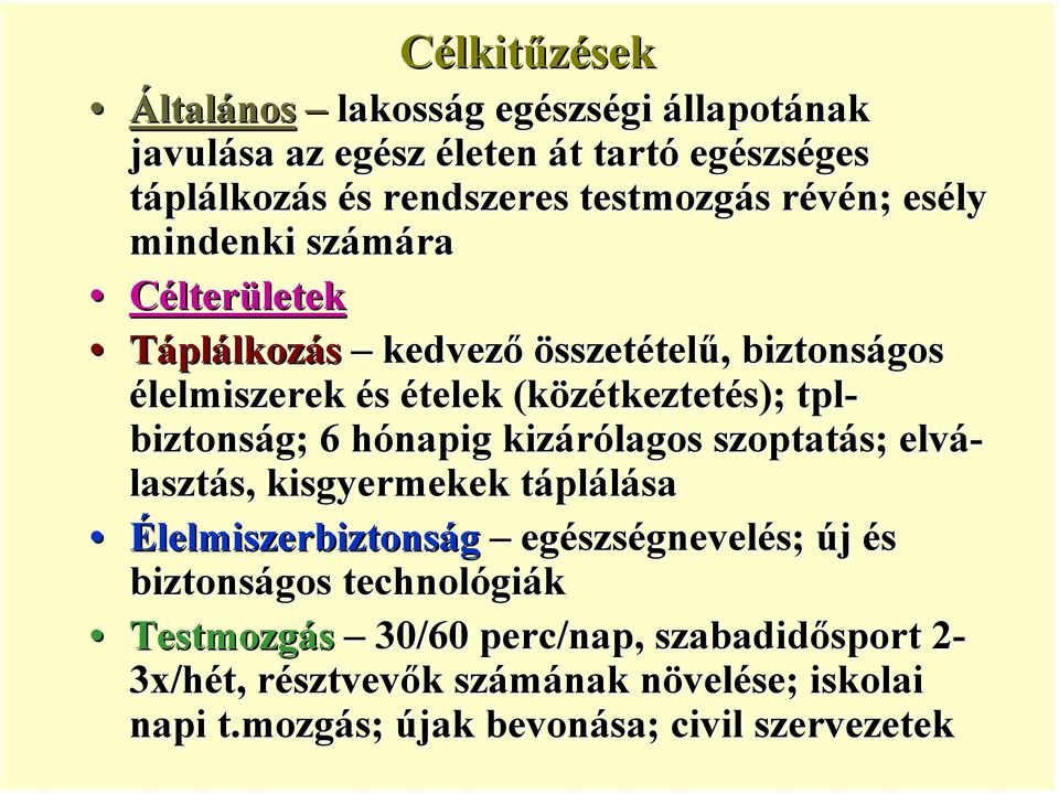 biztonság; ; 6 hónapig kizárólagos szoptatás; elvá- lasztás,, kisgyermekek táplálása Élelmiszerbiztonság egészségnevelés; új és biztonságos