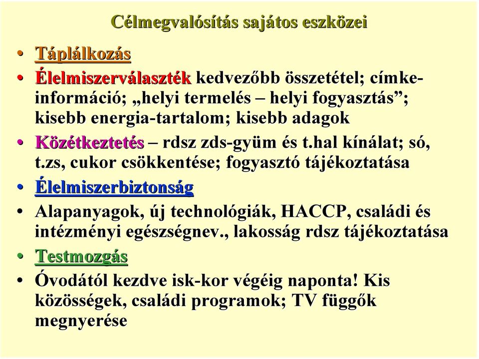 zs,, cukor csökkentése; fogyasztó tájékoztatása Élelmiszerbiztonság Alapanyagok, új technológiák, HACCP, családi és intézményi