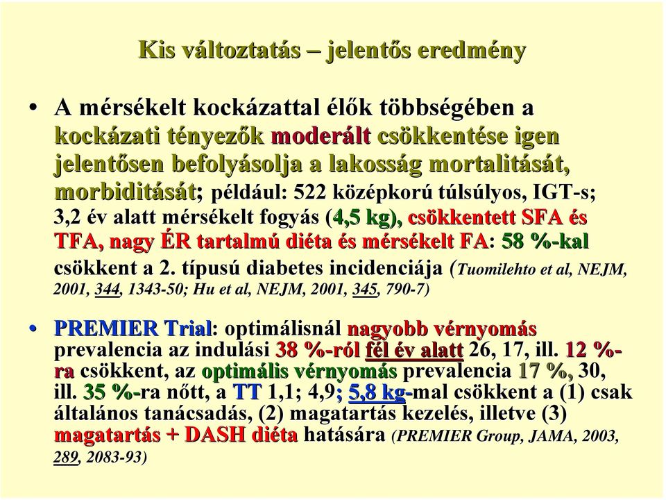 típusú diabetes incidenciája (Tuomilehto et al 2001, 344,, 1343-50; Hu et al,, NEJM, 2001, 345,, 790-7) 7) al,, NEJM, PREMIER Trial: : optimálisnál nagyobb vérnyomás prevalencia az indulási 38 %-ról%