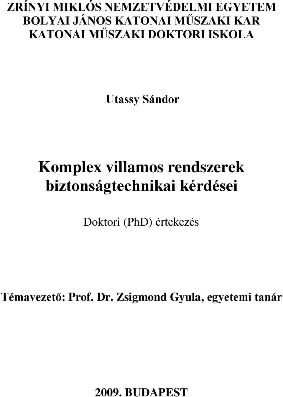 rendszerek biztonságtechnikai kérdései Doktori (PhD) értekezés