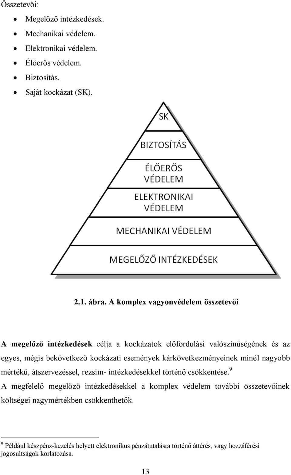 kárkövetkezményeinek minél nagyobb mértékű, átszervezéssel, rezsim- intézkedésekkel történő csökkentése.