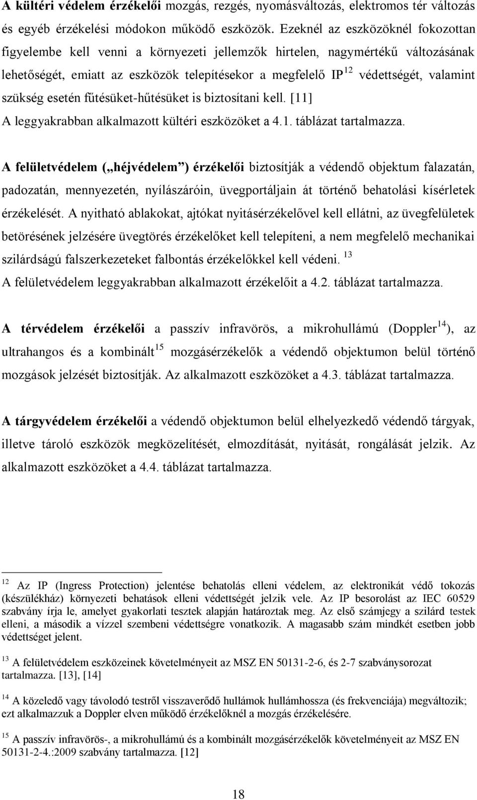 szükség esetén fűtésüket-hűtésüket is biztosítani kell. [11] A leggyakrabban alkalmazott kültéri eszközöket a 4.1. táblázat tartalmazza.