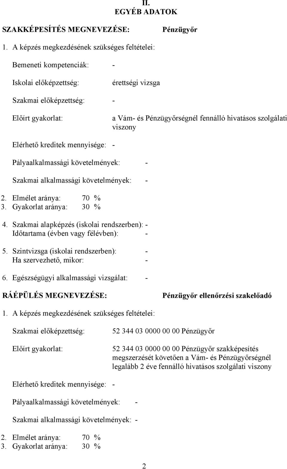 szolgálati viszony Elérhető kreditek mennyisége: - Pályaalkalmassági követelmények: - Szakmai alkalmassági követelmények: - 2. Elmélet aránya: 70 % 3. Gyakorlat aránya: 30 % 4.