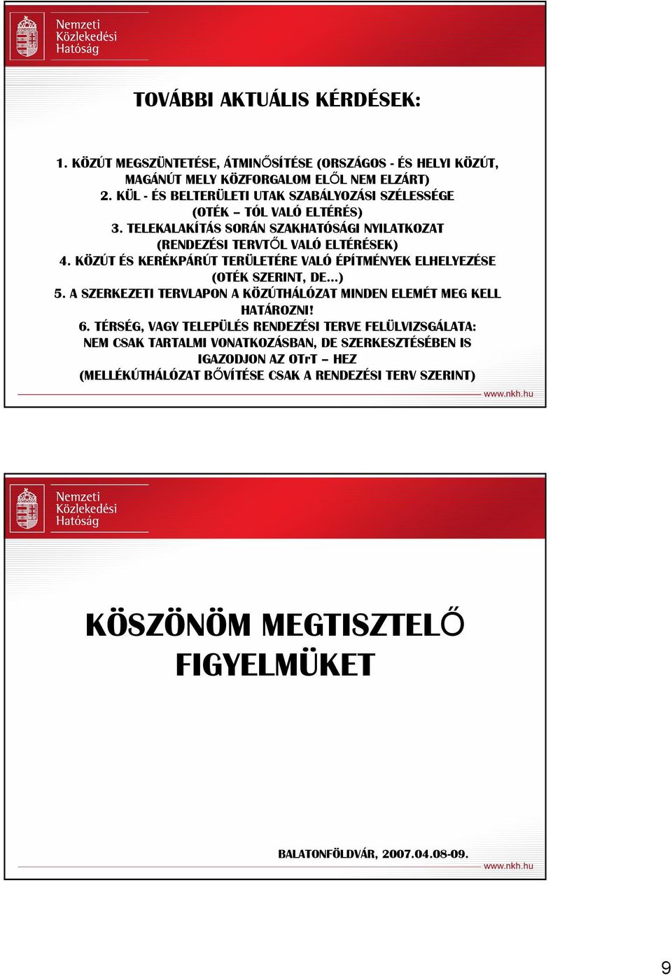 KÖZÚT ÉS KERÉKPÁRÚT TERÜLETÉRE VALÓ ÉPÍTMÉNYEK ELHELYEZÉSE (OTÉK SZERINT, DE ) 5. A SZERKEZETI TERVLAPON A KÖZÚTHÁLÓZAT MINDEN ELEMÉT MEG KELL HATÁROZNI! 6.