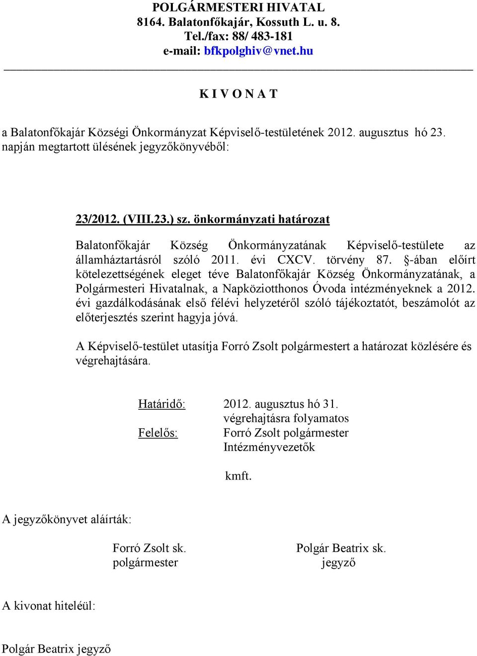 -ában előírt kötelezettségének eleget téve Balatonfőkajár Község Önkormányzatának, a Polgármesteri Hivatalnak, a Napköziotthonos Óvoda intézményeknek a 2012.