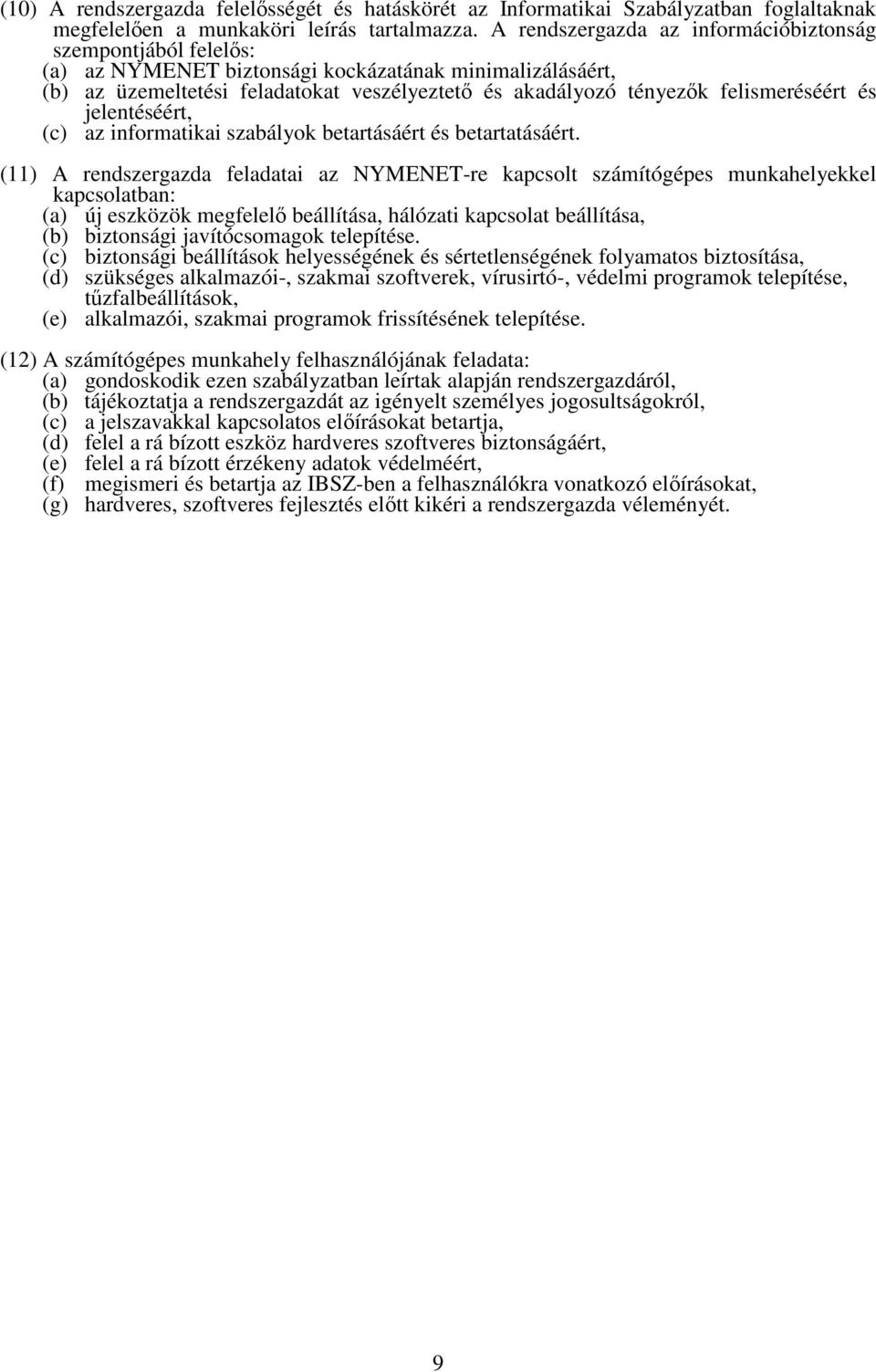 felismeréséért és jelentéséért, (c) az informatikai szabályok betartásáért és betartatásáért.