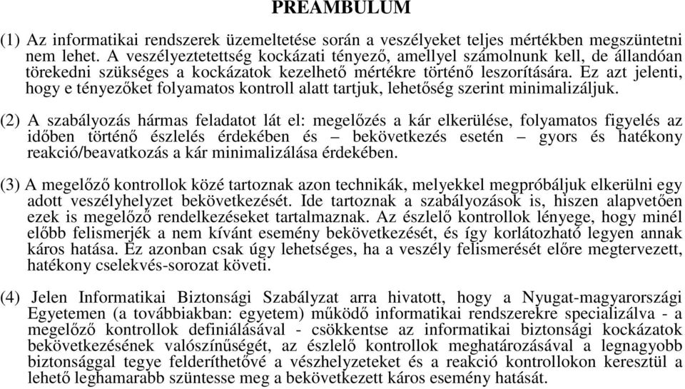 Ez azt jelenti, hogy e tényezket folyamatos kontroll alatt tartjuk, lehetség szerint minimalizáljuk.