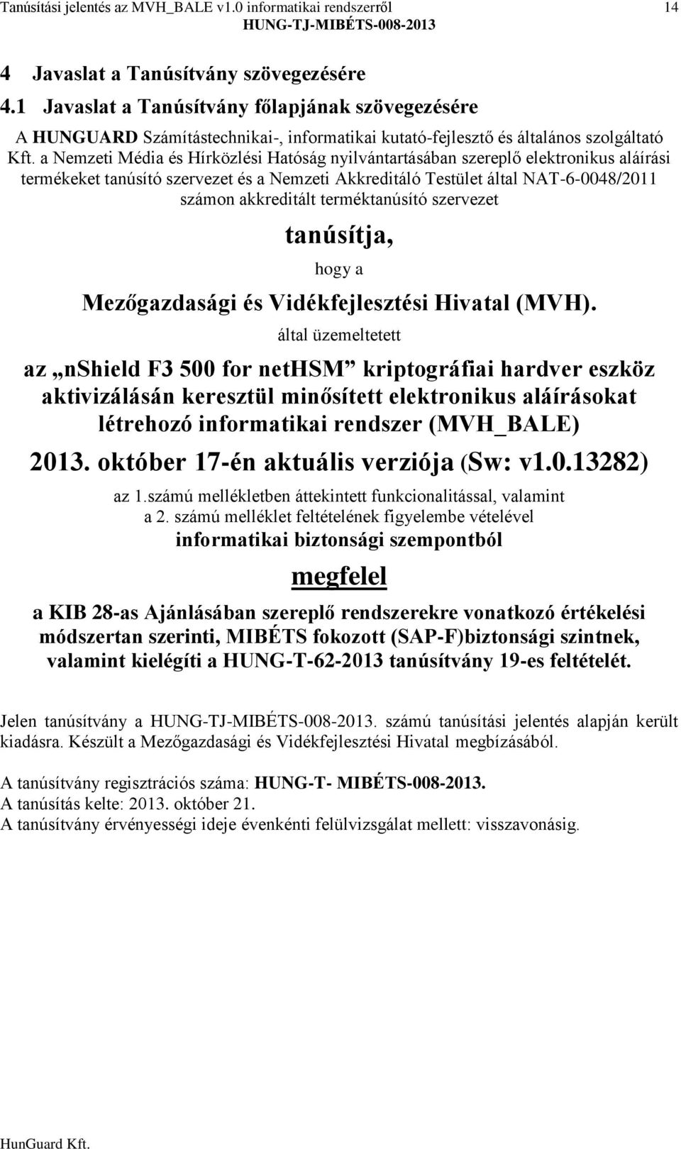 a Nemzeti Média és Hírközlési Hatóság nyilvántartásában szereplő elektronikus aláírási termékeket tanúsító szervezet és a Nemzeti Akkreditáló Testület által NAT-6-0048/2011 számon akkreditált